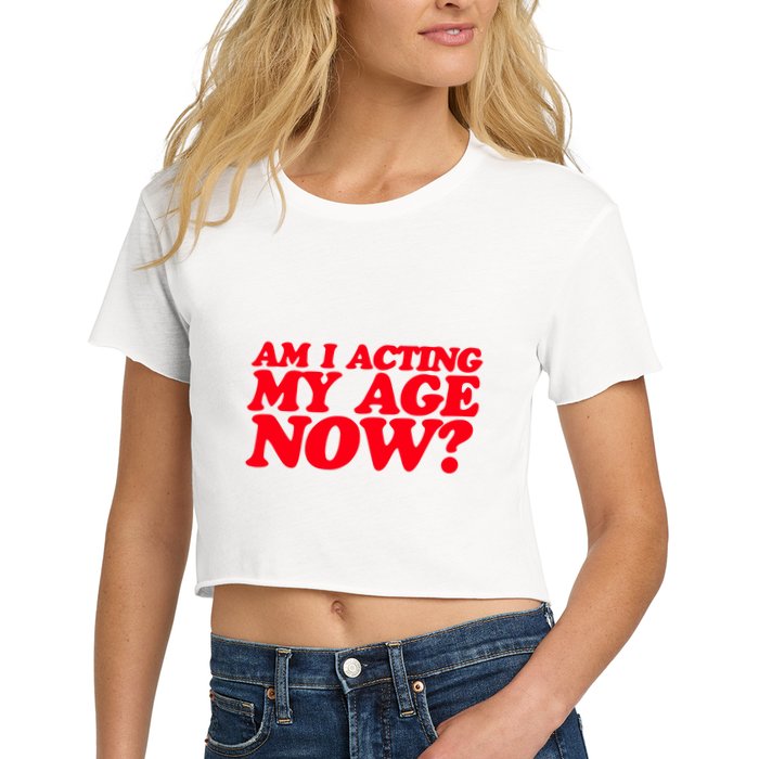 Am I Acting My Age Now Women's Crop Top Tee
