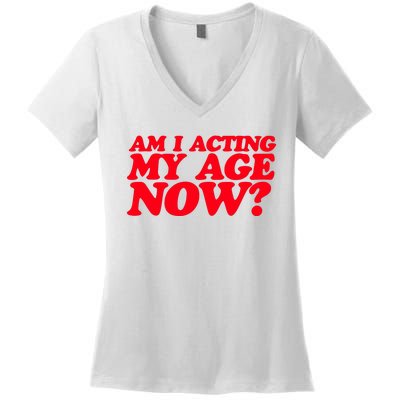 Am I Acting My Age Now Women's V-Neck T-Shirt