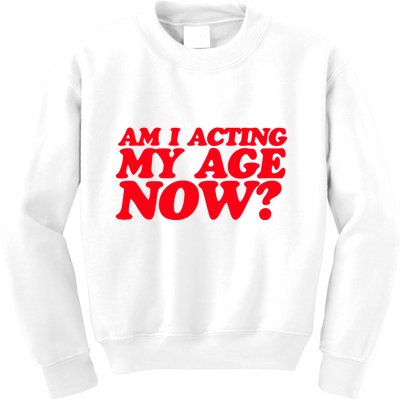 Am I Acting My Age Now Kids Sweatshirt