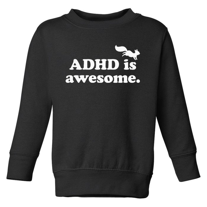 ADHD Is Awesome Toddler Sweatshirt