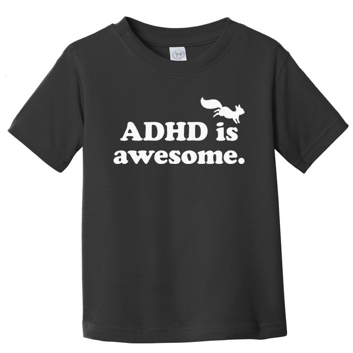 ADHD Is Awesome Toddler T-Shirt