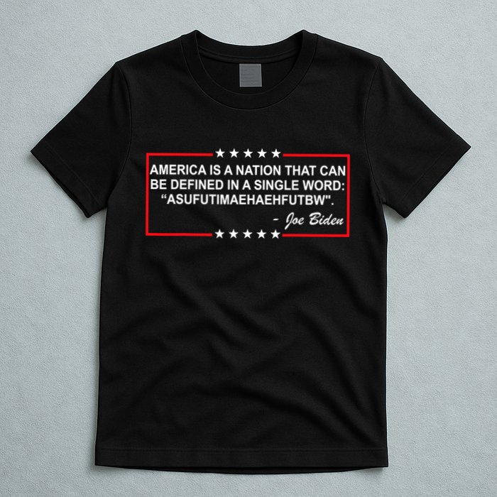 America Is A Nation That Can Be Defined In A Single Word Funny Joe Biden Quote T-Shirt