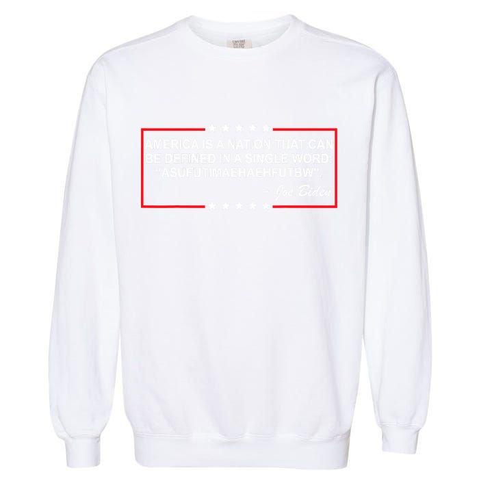 America Is A Nation That Can Be Defined In A Single Word Funny Joe Biden Quote Garment-Dyed Sweatshirt