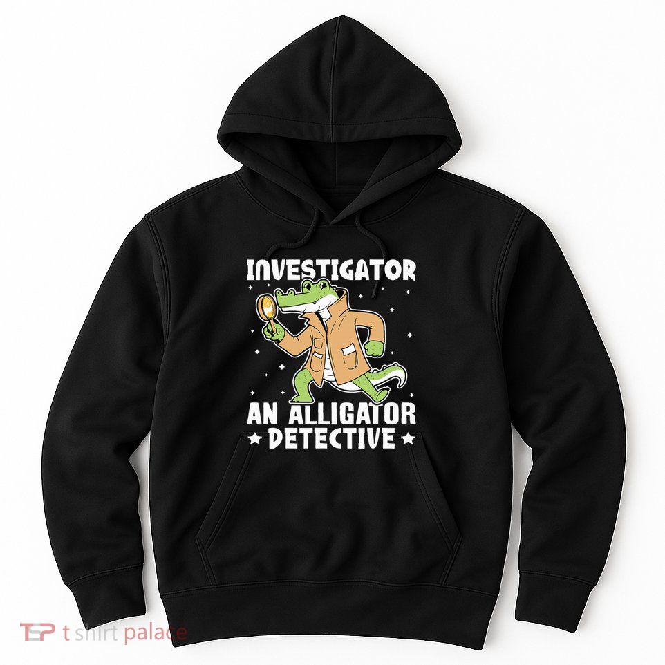 Alligator Investigator An Alligator Detective Hoodie