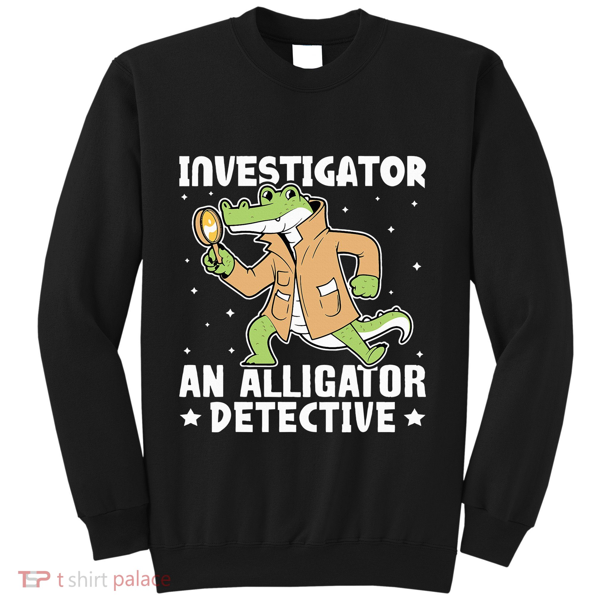 Alligator Investigator An Alligator Detective Sweatshirt