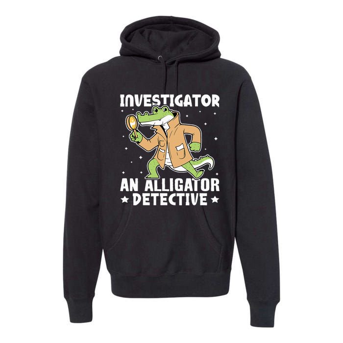 Alligator Investigator An Alligator Detective Premium Hoodie