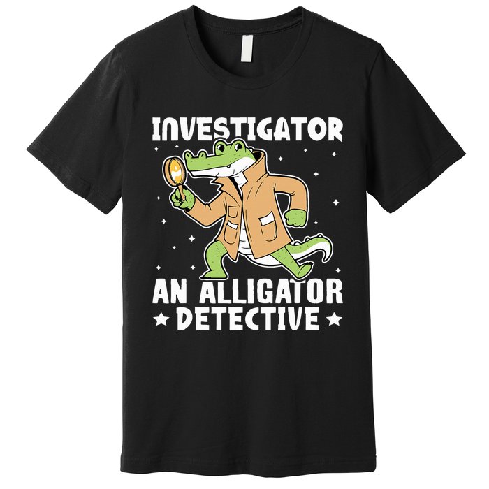 Alligator Investigator An Alligator Detective Premium T-Shirt