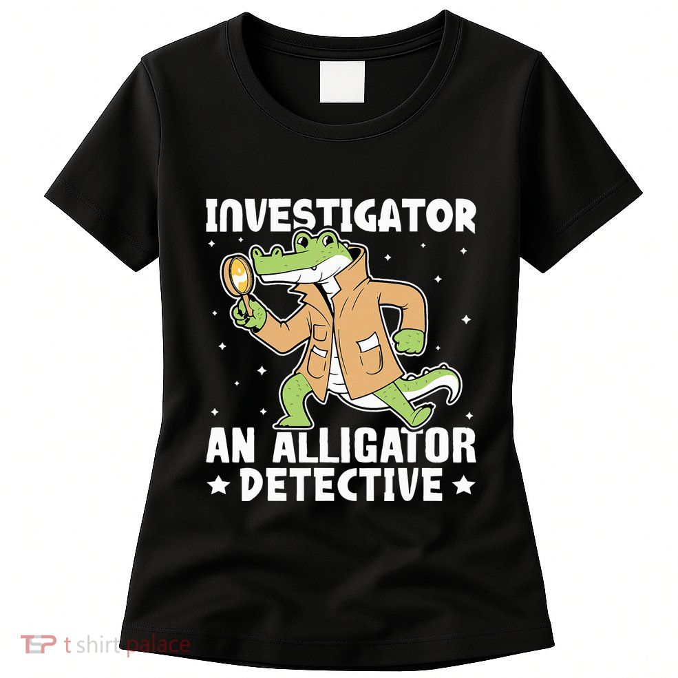 Alligator Investigator An Alligator Detective Womens T-Shirt
