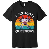 Axolotl I Axolotl Questions Retro Cute Axolotl Premium T-Shirt