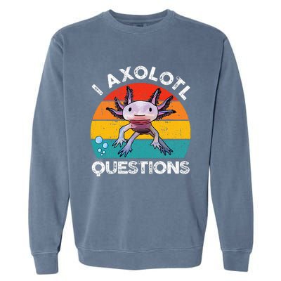 Axolotl I Axolotl Questions Retro Cute Axolotl Garment-Dyed Sweatshirt