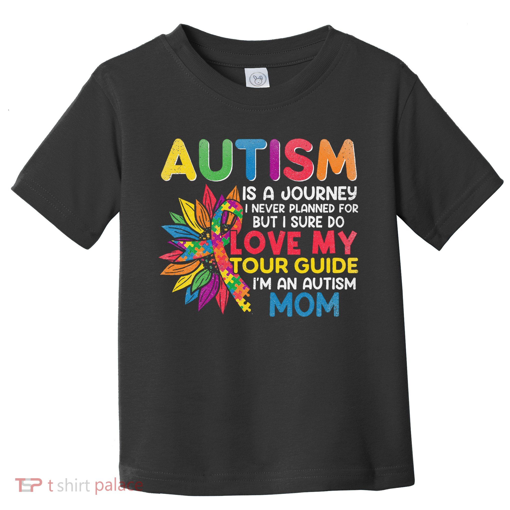 Autism Is A Journey I Never Planned Love My Guide Mom Toddler T-Shirt