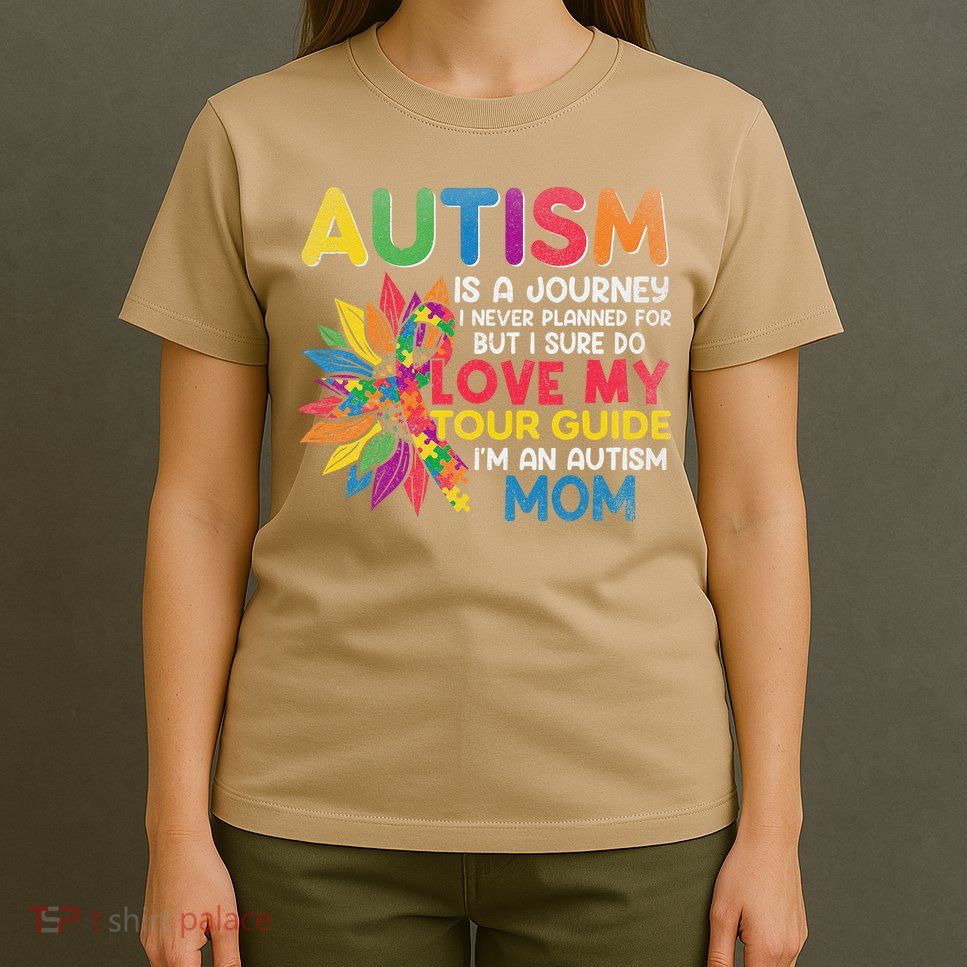 Autism Is A Journey I Never Planned Love My Guide Mom T-Shirt
