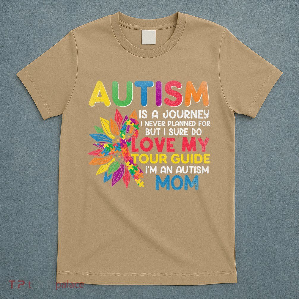 Autism Is A Journey I Never Planned Love My Guide Mom T-Shirt