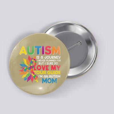 Autism Is A Journey I Never Planned Love My Guide Mom Button