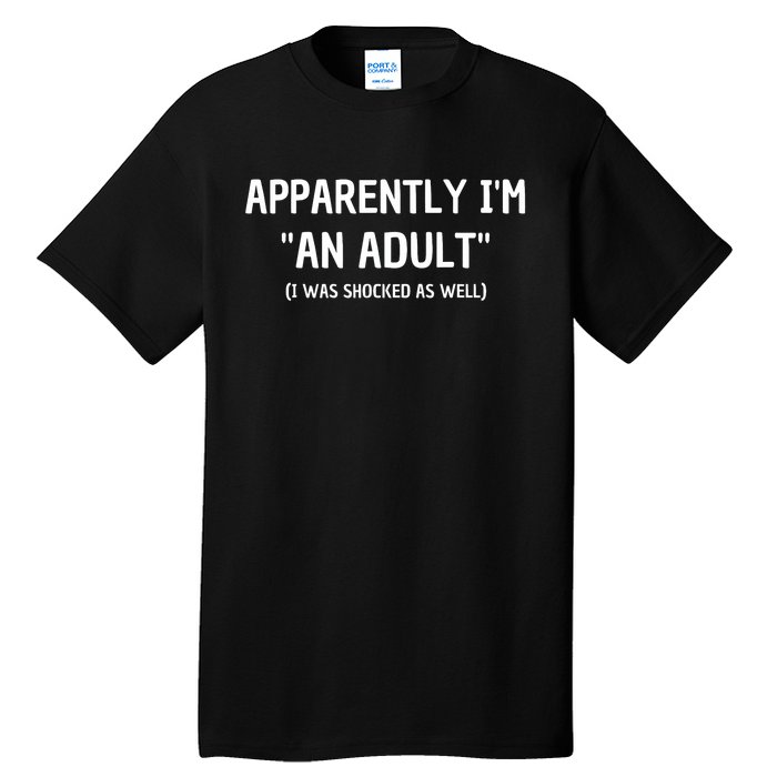 Apparently IM An Adult I Was Shocked As Well Tall T-Shirt