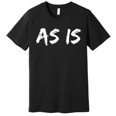 As Is Premium T-Shirt