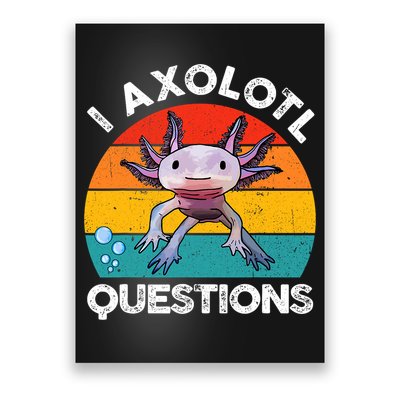 Axolotl- I Axolotl Questions Cute Graphic Funny Poster
