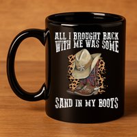 All I Brought Back With Me Was Some Sand In My Boots 11oz C Handle Ceramic Mug
