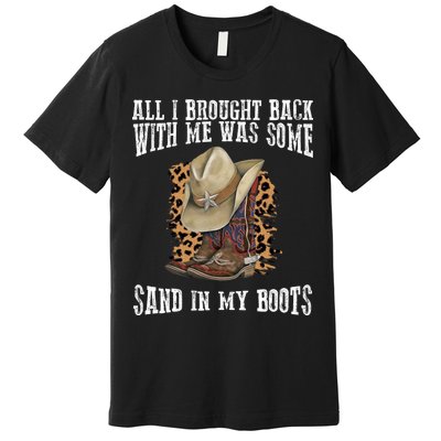 All I Brought Back With Me Was Some Sand In My Boots Premium T-Shirt