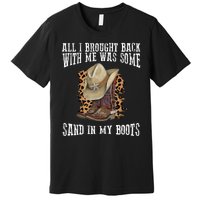 All I Brought Back With Me Was Some Sand In My Boots Premium T-Shirt