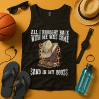 All I Brought Back With Me Was Some Sand In My Boots Tank Top