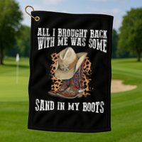 All I Brought Back With Me Was Some Sand In My Boots Golf Towel