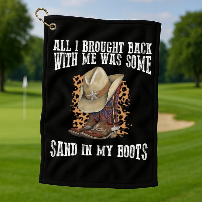 All I Brought Back With Me Was Some Sand In My Boots Golf Towel