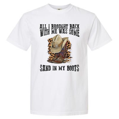 All I Brought Back With Me Was Some Sand In My Boots Garment-Dyed Heavyweight T-Shirt