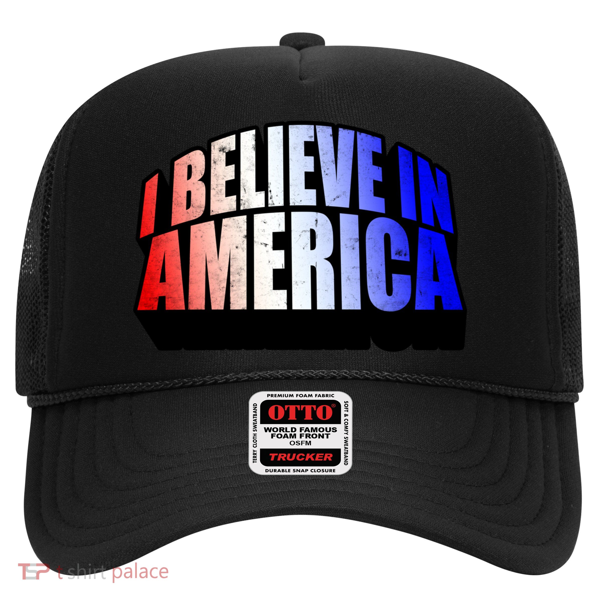 America I Believe In You Proud To Be An American Gift Trucker Hat