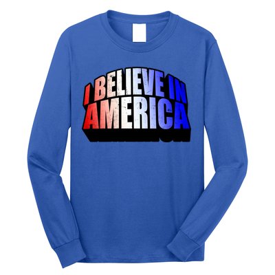 America I Believe In You Proud To Be An American Gift Long Sleeve Shirt