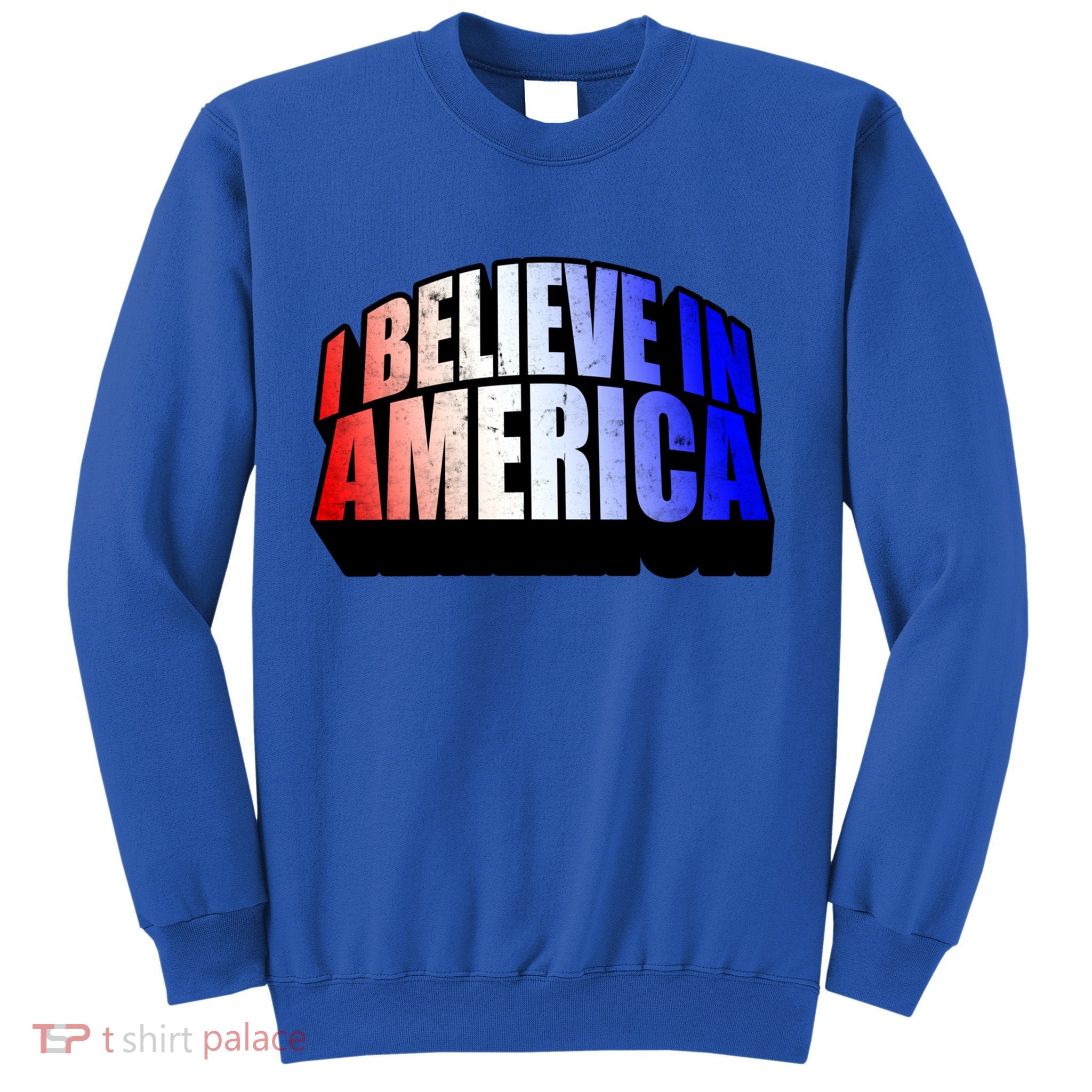 America I Believe In You Proud To Be An American Gift Sweatshirt