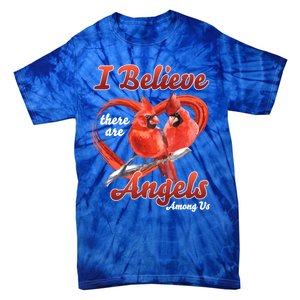 Awesome I Believe There Are Angels Among Us Cardinal Birds Gift Tie-Dye T-Shirt