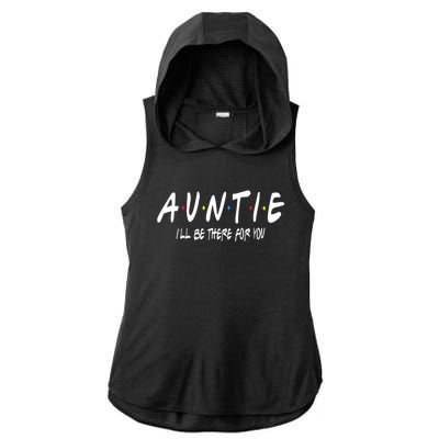 Auntie I'll Be There For You Funny Gift Unt Mom Grandma Gift Ladies PosiCharge Tri-Blend Wicking Draft Hoodie Tank