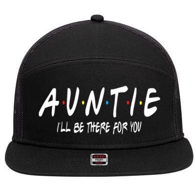 Auntie I'll Be There For You Funny Gift Unt Mom Grandma Gift 7 Panel Mesh Trucker Snapback Hat