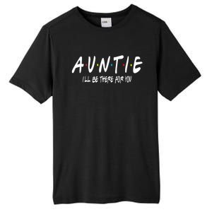 Auntie I'll Be There For You Funny Gift Unt Mom Grandma Gift Tall Fusion ChromaSoft Performance T-Shirt