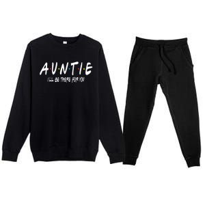 Auntie I'll Be There For You Funny Gift Unt Mom Grandma Gift Premium Crewneck Sweatsuit Set