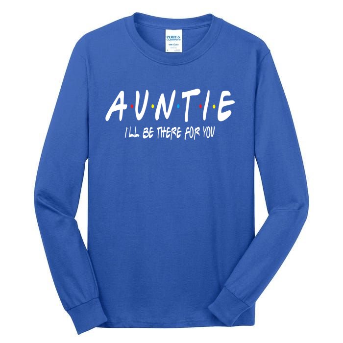 Auntie I'll Be There For You Funny Gift Unt Mom Grandma Gift Tall Long Sleeve T-Shirt