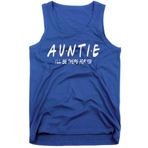 Auntie I'll Be There For You Funny Gift Unt Mom Grandma Gift Tank Top