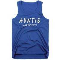 Auntie I'll Be There For You Funny Gift Unt Mom Grandma Gift Tank Top