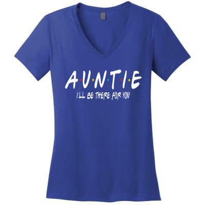 Auntie I'll Be There For You Funny Gift Unt Mom Grandma Gift Women's V-Neck T-Shirt