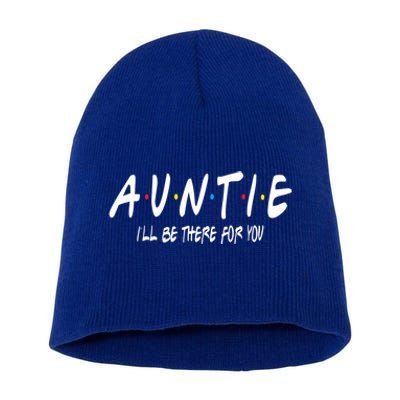 Auntie I'll Be There For You Funny Gift Unt Mom Grandma Gift Short Acrylic Beanie