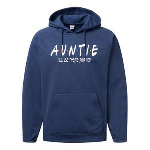 Auntie I'll Be There For You Funny Gift Unt Mom Grandma Gift Performance Fleece Hoodie