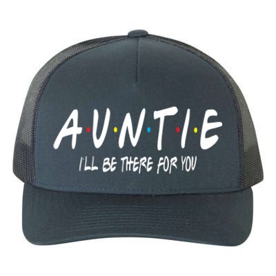 Auntie I'll Be There For You Funny Gift Unt Mom Grandma Gift Yupoong Adult 5-Panel Trucker Hat