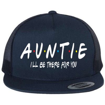 Auntie I'll Be There For You Funny Gift Unt Mom Grandma Gift Flat Bill Trucker Hat