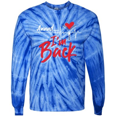 And I'm Back Heart Attack Survivor Open Heart Surgery Gift Tie-Dye Long Sleeve Shirt