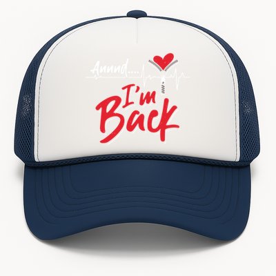 And I'm Back Heart Attack Survivor Open Heart Surgery Gift Trucker Hat