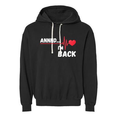 Annnd I'm Back! Survivor Open Heart Surgery Funny Gift Garment-Dyed Fleece Hoodie