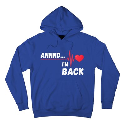 Annnd I'm Back! Survivor Open Heart Surgery Funny Gift Hoodie