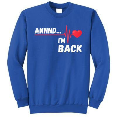 Annnd I'm Back! Survivor Open Heart Surgery Funny Gift Sweatshirt