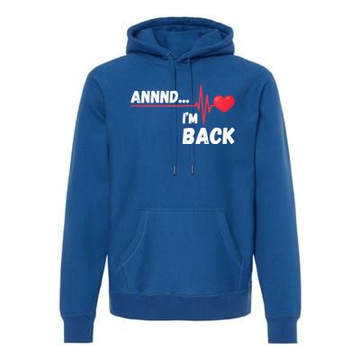 Annnd I'm Back! Survivor Open Heart Surgery Funny Gift Premium Hoodie